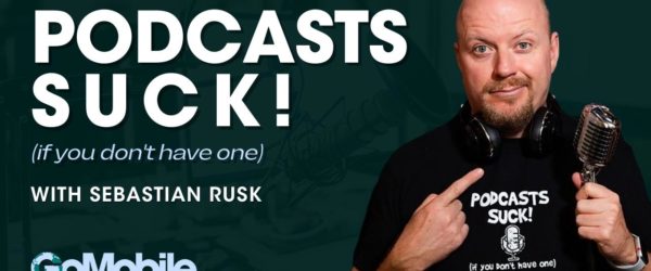 Sebastian Rusk - Podcasts Suck if you dont have one