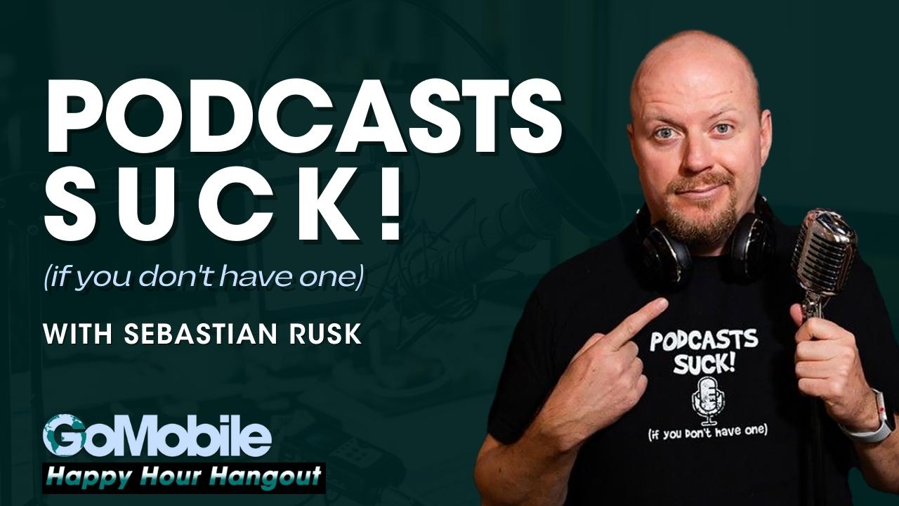Sebastian Rusk - Podcasts Suck if you dont have one