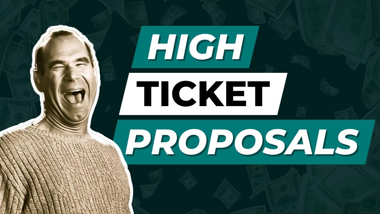 High Ticket Proposals: How To Close More Deals and Command Higher Prices